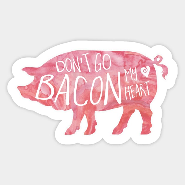 Don't Go BACON my heart Sticker by HiTechMomDotCom